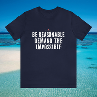 Be Reasonable Demand The Impossible Unisex T-Shirt