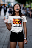 Don't Walk Dance Unisex T-Shirt and Women's Slim Fit T-Shirt